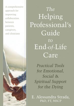 Cover of the book The Helping Professional's Guide to End-of-Life Care by Matthew McKay, PhD, John P. Forsyth, PhD, Georg H. Eifert, PhD