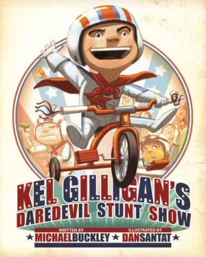 Cover of the book Kel Gilligan's Daredevil Stunt Show by Emma Wunsch