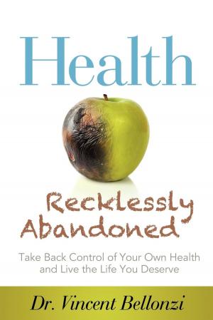Cover of the book Health Recklessly Abandoned by Jeff Huxford, M.D.