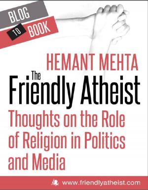 Cover of the book The Friendly Atheist: Thoughts on the Role of Religion in Politics and Media: Atheists Are People Too! by Nolan  Collins