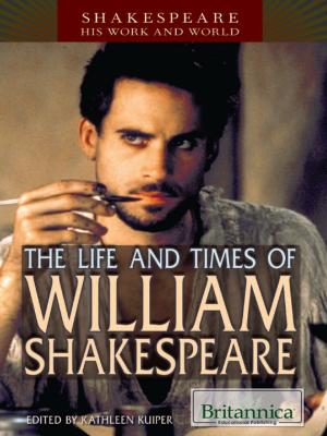 Cover of the book The Life and Times of William Shakespeare by J.E. Luebering