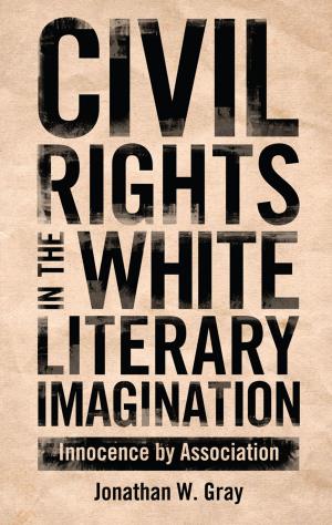 Cover of the book Civil Rights in the White Literary Imagination by Anne S. Lipscomb, Kathleen Hutchison