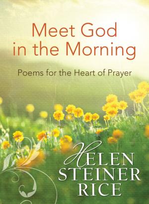 Cover of the book Meet God in the Morning: Poems for the Heart of Prayer by JoAnn A. Grote, Cathy Marie Hake, Kelly Eileen Hake, Amy Rognlie, Janelle Burnham Schneider, Pamela Kaye Tracy, Lynette Sowell