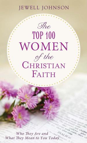 Cover of the book The Top 100 Women of the Christian Faith by Cathy Marie Hake