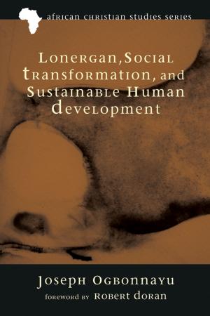 Cover of the book Lonergan, Social Transformation, and Sustainable Human Development by John Raymaker, Godefroid Alekiabo Mombula