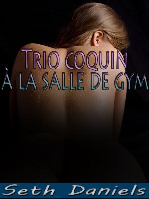 Cover of the book Trio coquin à la salle de gym by Tiger Lily, Tabitha Levin