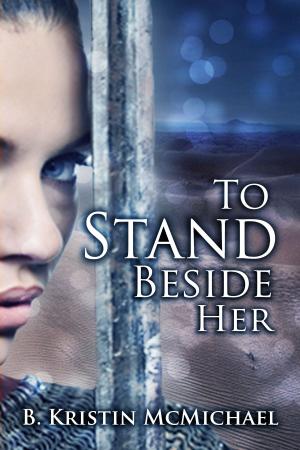 Cover of the book To Stand Beside Her by B. Kristin McMichael