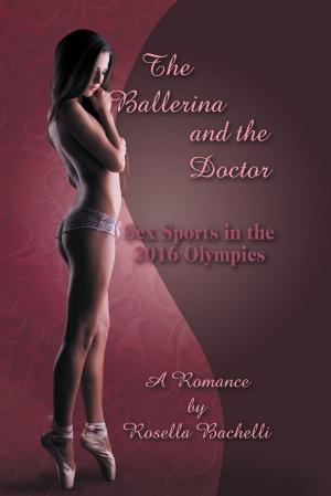 Cover of the book The Ballerina and the Doctor : Sex Sports in the 2016 Olympics / A Romance by Shirley Coughlin