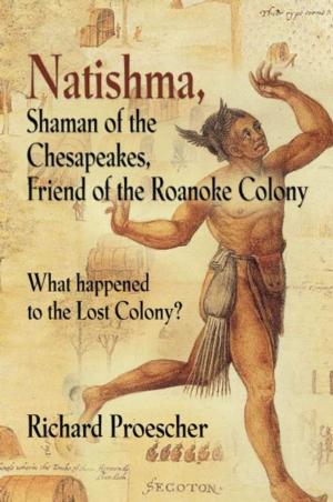 Cover of the book Natishma, Shaman of the Chesapeakes, Friend of the Roanoke Colony by Larry Winebrenner
