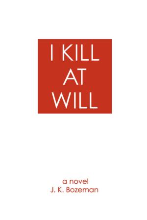Cover of the book I Kill at Will by Maria Pease