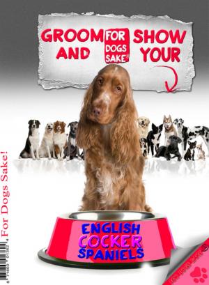 Cover of the book Groom & Show your English Cocker Spaniel by Jenny Milbrook