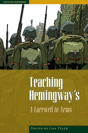 Cover of the book Teaching Hemingway's A Farewell to Arms by Vanessa  Núnez Handal, Jessica  Sánchez, Melanie  Taylor Herrera, José Adiak Montoya, Rodrigo  Fuentes, Guillermo  Barquero