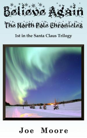 Cover of the book Believe Again, The North Pole Chronicles by M. Coulray