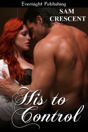 Cover of the book His to Control by Sam Crescent