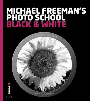 Cover of the book Michael Freeman's Photo School: Black & White by Paul Donnelley