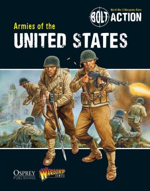 Cover of the book Bolt Action: Armies of the United States by Athina Mitropoulos, Tim Morrison, James Renshaw, Dr Julietta Steinhauer