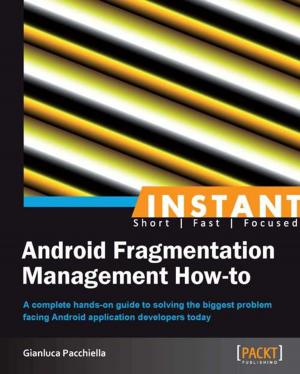 Cover of the book Instant Android Fragmentation Management How-to by Chandermani Arora, Kevin Hennessy, Christoffer Noring, Doguhan Uluca