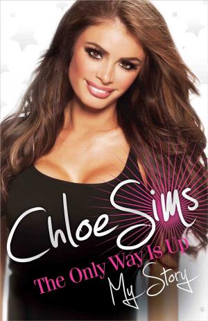 Cover of the book Chloe Sims: The Only Way Is Up by Bruce Montague