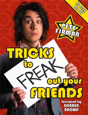 Cover of the book Tricks To Freak Out Your Friends by Daniel Smith