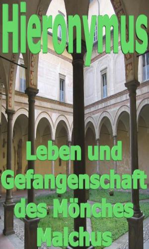 Cover of the book Leben und Gefangenschaft des Mönches Malchus by Jean de la Croix