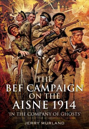 Cover of the book The BEF Campaign on the Aisne 1914 by Gerry  van Tonder