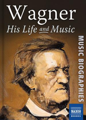 Book cover of Wagner: His Life & Music