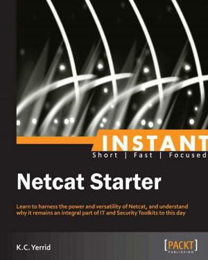 Cover of the book Instant Netcat Starter by Ben Augarten, Marc Kuo, Eric Lin, Aidha Shaikh, Fabiano Pereira Soriani, Geoffrey Tisserand, Chiqing Zhang, Kan Zhang
