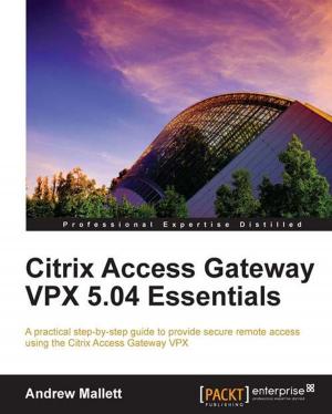 Cover of the book Citrix Access Gateway VPX 5.04 Essentials by Sunny Jha
