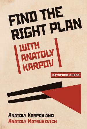 Cover of the book Find the Right Plan with Anatoly Karpov by Robert Newshutz
