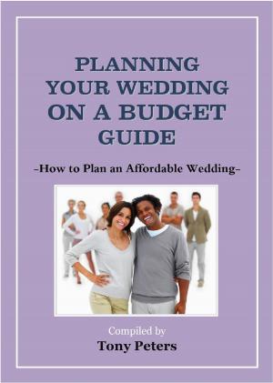 Cover of the book Planning Your Wedding On A Budget: How to Plan an Affordable Wedding by Gary M. Roberts