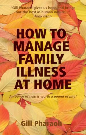 Cover of the book How to Manage Family Illness at Home by Tony Green
