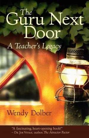 Cover of the book The Guru Next Door, A Teacher's Legacy by Jovianne Elisabeth