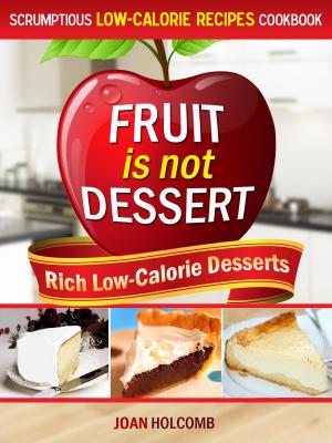 Cover of the book Fruit Is Not Dessert: Rich Low-Calorie Desserts by Gale Gand, Lisa Weiss