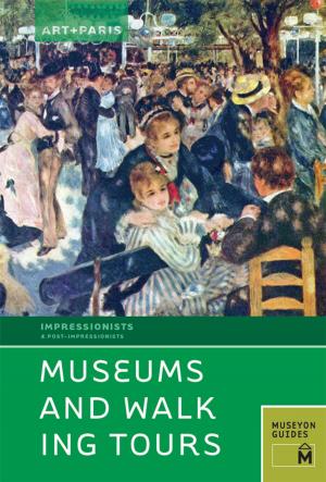 Cover of the book Art + Paris Impressionist Museums and Walking Tours by James Roman
