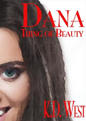 Cover of the book Dana: Thing of Beauty by K.D. West