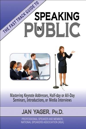 Cover of the book The Fast Track Guide to Speaking in Public by Jan Yager, Ph.D.