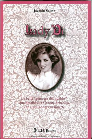 Cover of Lady Di. La bella Princesa del pueblo que desafió a la Corona británica y se eternizo tras su muerte.