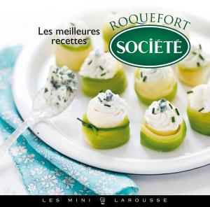 Cover of the book Les meilleures recettes au Roquefort Société by Elisabeth de Lambilly