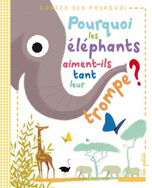 Cover of Pourquoi les éléphants aiment-ils tant leur trompe ?