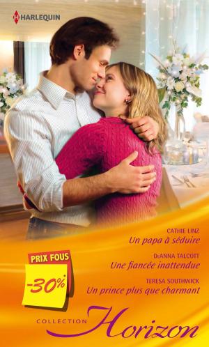 Book cover of Un papa à séduire - Une fiancée inattendue - Un prince plus que charmant