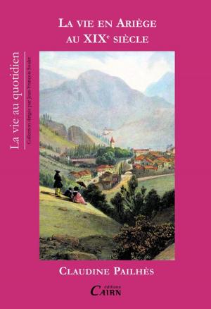 Cover of the book La vie en Ariège au XIXe siècle by Raymond San Geroteo