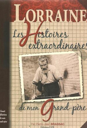 Cover of the book Les Histoires extraordinaires de mon grand-père : Lorraine by Thierry Jigourel