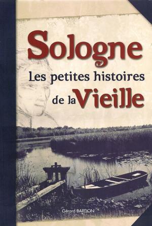 Cover of the book Sologne, Les petites histoires de la vieille by Gérard Boutet