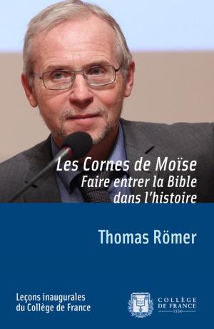 Cover of the book Les cornes de Moïse. Faire entrer la Bible dans l'histoire by Thomas Römer