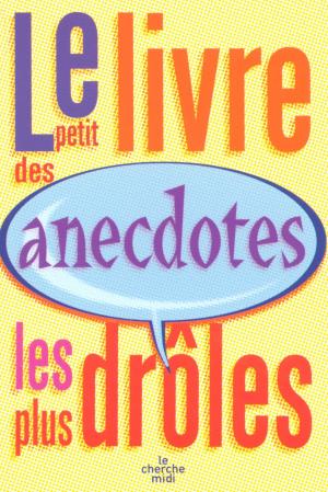 bigCover of the book Le petit livre des anecdotes les plus drôles by 