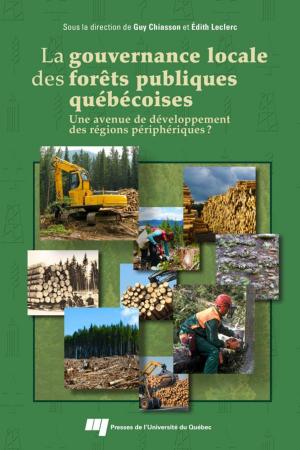 Cover of the book La gouvernance locale des forêts publiques québécoises by Louis Favreau, Martin Hébert