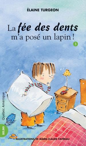 Cover of the book Philippe 03 - La fée des dents m'a posé un lapin! by Martine Latulippe