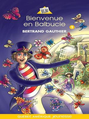 Cover of the book Balbucie 01 - Bienvenue en Balbucie by François Gravel