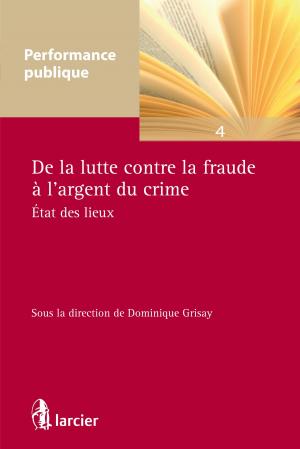 Cover of the book De la lutte contre la fraude à l'argent du crime by Pierre Bandt, Muriel Vanderhelst