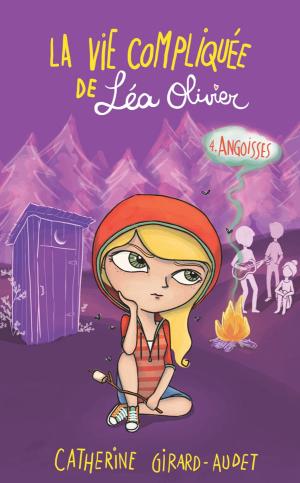 Cover of the book La vie compliquée de Léa Olivier 04: Angoisses by Catherine Girard-Audet